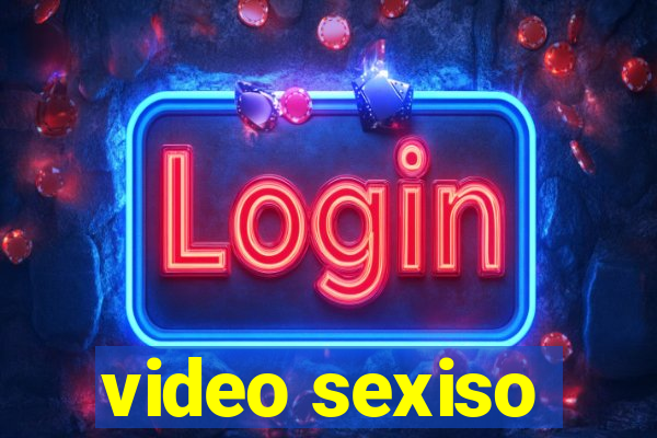 video sexiso